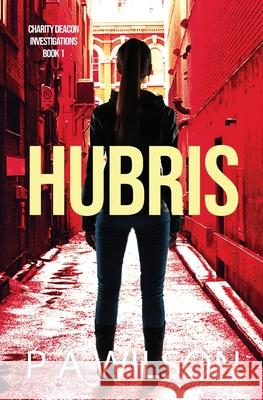 Hubris: A Charity Deacon Investigation P. a. Wilson 9780987842220 Perry Anne Wilson