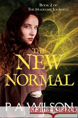 The New Normal: Book 2 of the Madeline Journeys P. a. Wilson 9780987842275 Perry Wilson