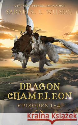 Dragon Chameleon: Episodes 1-4 Sarah K. L. Wilson 9780987850249 Sarah K. L. Wilson