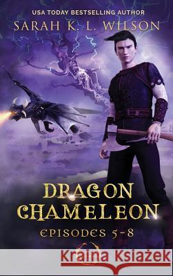 Dragon Chameleon: Episodes 5-8 Sarah K. L. Wilson 9780987850256 Sarah K. L. Wilson