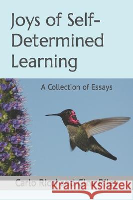 Joys of Self-Determined Learning: A Collection of Essays Riley, Gina 9780987851895 Ricci Publishing