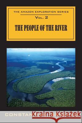 The People of the River: The Amazon Exploration Series Constantine Issighos 9780987859914 Northwater