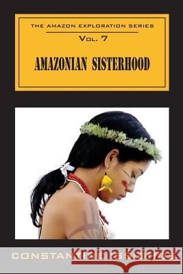 Amazonian Sisterhood: The Amazon Exploration Series: The Amazon Exploration Series Constantine Issighos 9780987859969 Awaqkunabooks Inc