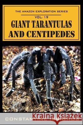 Giant Tarantulas and Centipedes: The Amazon Exploration Series Constantine Issighos 9780987860187 Northwater