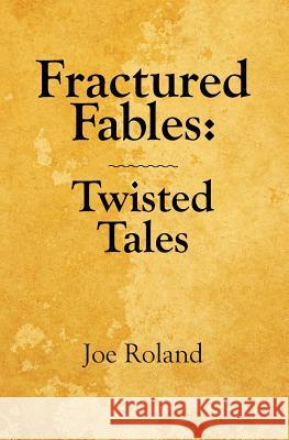 Fractured Fables: Twisted Tales Joe Roland 9780987861207 Caldron Books