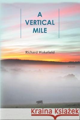A Vertical Mile Wakefield, Richard 9780987870575 Able Muse Press