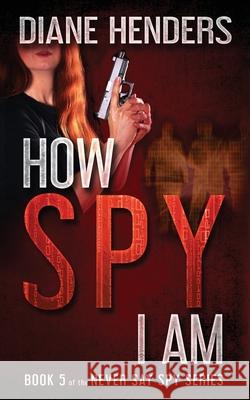 How Spy I Am Diane Henders 9780987871282 Pebkac Publishing