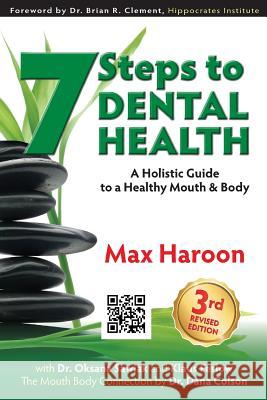7 Steps to Dental Health: A Holistic Guide to a Healthy Mouth and Body Max Haroon Dr Oksana Sawiak Klaus Ferlow 9780987882806 Life Transformation Institute
