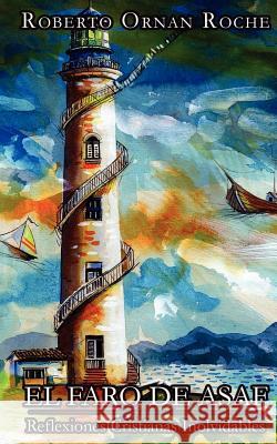 El Faro de Asaf: Reflexiones Cristianas Inolvidables Roberto Ornan Roche 9780987901101 Reinaldo Roche / Roberto Ornan Roche