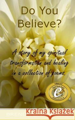 Do You Believe?: A story of my spiritual transformation and healing in a collection of poems and stories. Jeppesen, Brenda 9780987902627 Brenda Jeppesen