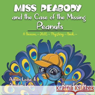 Miss Peabody and the Case of the Missing Peanuts Alasdair Leduc Ransi Imanthi Adrien Leduc 9780987907233