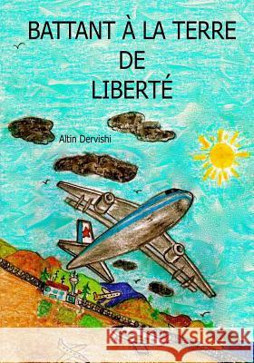 Battant A La Terre De Liberte Dervishi, Altin 9780987908094 Altin Dervishi Quince & Green