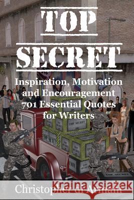 Top Secret - Inspiration, Motivation and Encouragement: 701 Essential Quotes for Writers Christopher D 9780987934543 Botanie Valley Productions Inc.