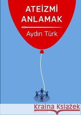 Ateizmi Anlamak Aydın Türk 9780987936677