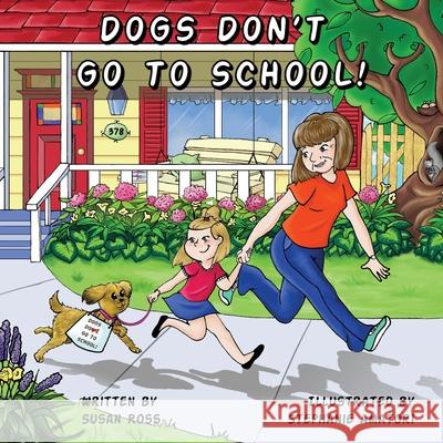 Dogs Don't Go to School Susan R Ross, Stephanie Amatori 9780987940438 Susan Ross