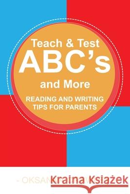 Teach and Test ABC's and More: Reading and Writing Tips for Parents Oksanna Crawley 9780987962621 Oksanna Crawley