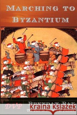 Marching to Byzantium Brendan Ray 9780987964151 Deux Voiliers Publishing