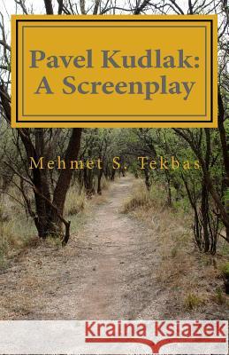 Pavel Kudlak: A Screenplay Mehmet S. Tekbas 9780987970619 White Crane Books