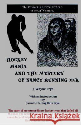 Hockey Mania and the Mystery of Nancy Running Elk J. Wayne Frye 9780987972811 Peninsula Publishing