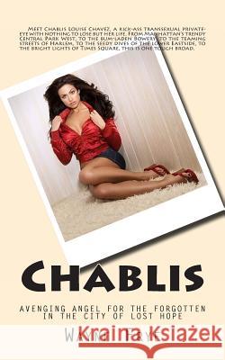 Chablis: Avenging Angel for the Forgotten in the City of Lost Hope Wayne Frye 9780987972873 Peninsula Publishing
