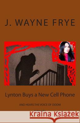 Lynton Buys a New Cell Phone and Hears the Voice of Doom J. Wayne Frye 9780987972897 Peninsula Publishing