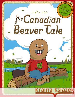 A Canadian Beaver Tale L H Lee 9780987973245 Balcony Books