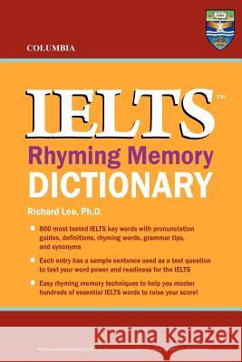 Columbia IELTS Rhyming Memory Dictionary Lee Ph. D., Richard 9780987977823 Columbia Press