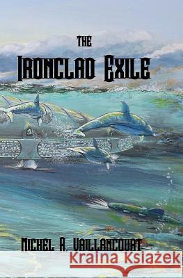 The Ironclad Exile MR Michel R. Vaillancourt 9780987981943 Avenger Press Services