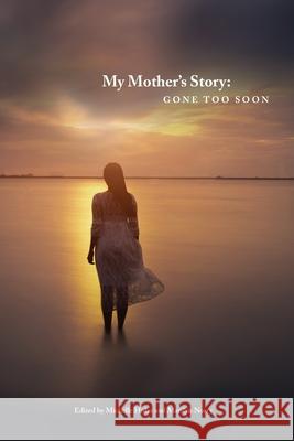 My Mother's Story: Gone Too Soon Marilyn Norry Michelle Hohn 9780987984432 Mothership Stories Society