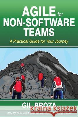 Agile for Non-Software Teams: A Practical Guide for Your Journey Gil Broza 9780988001657 3p Vantage