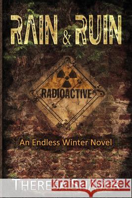 Rain & Ruin: An Endless Winter Novel Theresa Shaver 9780988003057