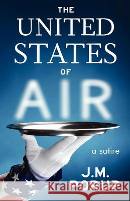 The United States of Air: A Satire J. M. Porup 9780988006935 J.M. Porup