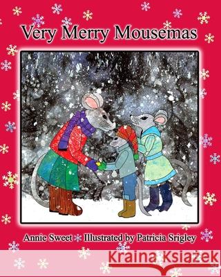 Very Merry Mousemas Patricia Srigley Annie Sweet 9780988008106 Wigglesworth Press