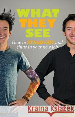 What They See: How to stand out and shine in your new job Swanson, Jennifer 9780988010123