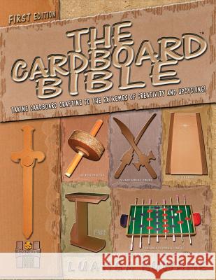 The Cardboard Bible: Taking Cardboard Crafting to the Extremes of Creativity and Upcycling Luanga a Nuwame, Randall Wickham 9780988014480