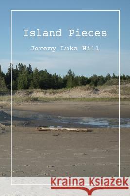 Island Pieces (pbk) Jeremy Luke Hill 9780988017641 Vocamus Press