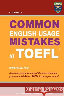 Columbia Common English Usage Mistakes at TOEFL Richard Le 9780988019140 Columbia Press