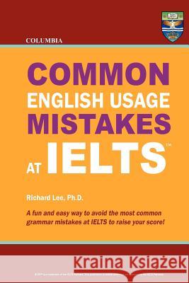 Columbia Common English Usage Mistakes at IELTS Lee Ph. D., Richard 9780988019157 Columbia Press