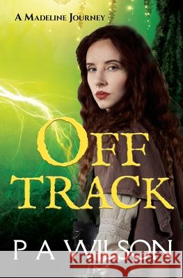 Off Track: A Madeline Journey P. a. Wilson 9780988030930 Perry Wilson