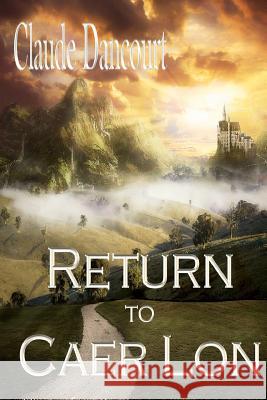Return to Caer Lon Claude Dancourt Cathy Moeschet 9780988031319 Claude Dancourt