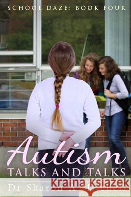 Autism Talks and Talks: Book 4 of the School Daze Series Dr Sharon a. Mitchell 9780988055391 Asd Publishing