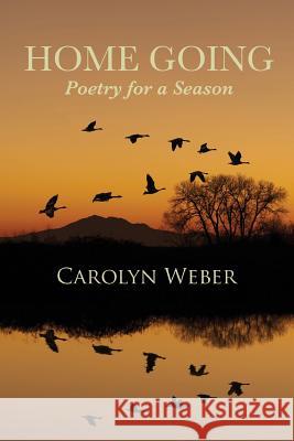 Home Going: Poetry for a Season Carolyn Weber 9780988057296