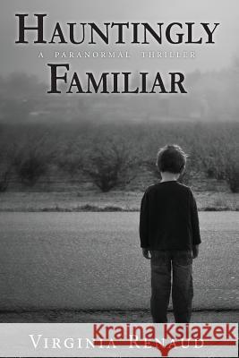 Hauntingly Familiar: A Paranormal Thriller Virginia Renaud Sue Renaud 9780988068810