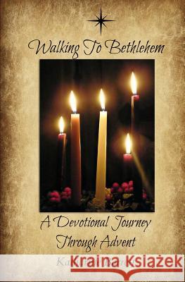 Walking To Bethlehem: A Devotional Journey Through Advent Barrett, Katharine 9780988076822
