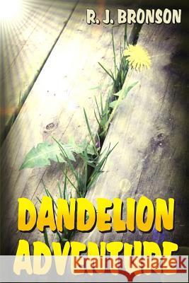 Dandelion Adventure R. J. Bronson 9780988078918 Mario Nitti