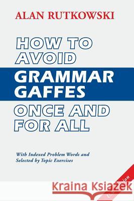 How to Avoid Grammar Gaffes Once and for All: U.S. Edition Alan Rutkowski I. S. MacLaren 9780988083226 Icelark Media Inc.