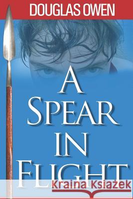 Spear - A Spear in Flight Douglas a. Owen 9780988086463