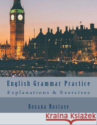 English Grammar Practice: Explanations & Exercises Roxana Nastase 9780988089587 Scarlet Leaf Publishing House