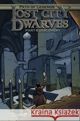 Lost City of the Dwarves: Part 1: Discovery Christopher J. a. Young Travis Hanson 9780988097902 Pen & Forge Productions