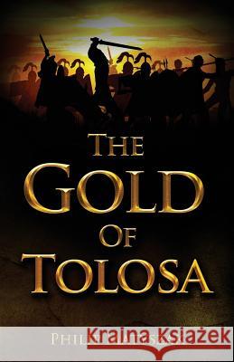 The Gold of Tolosa Philip Matyszak 9780988106611